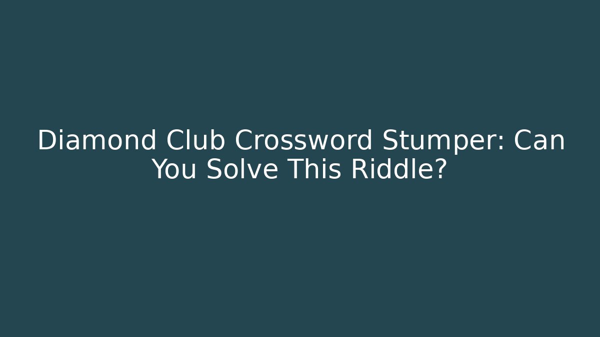 Diamond Club Crossword Stumper: Can You Solve This Riddle?