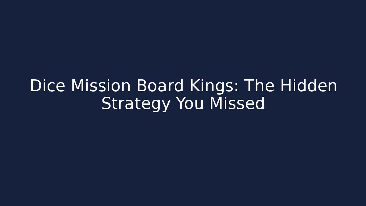 Dice Mission Board Kings: The Hidden Strategy You Missed