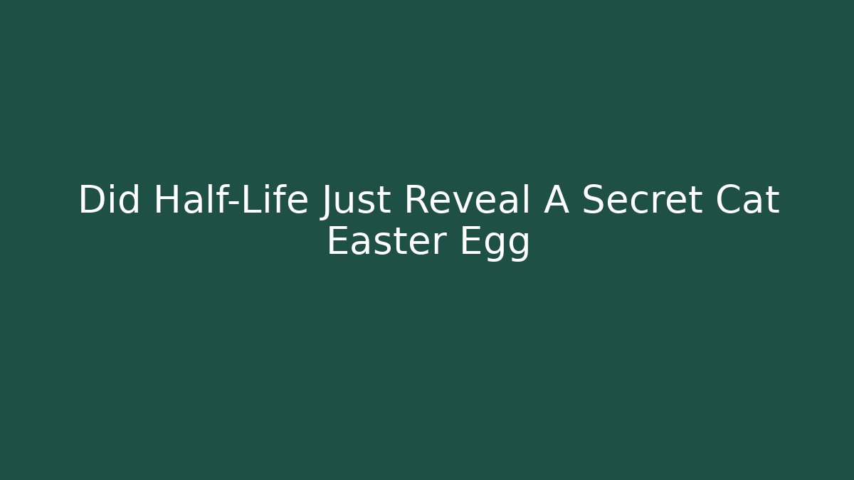 Did Half-Life Just Reveal A Secret Cat Easter Egg