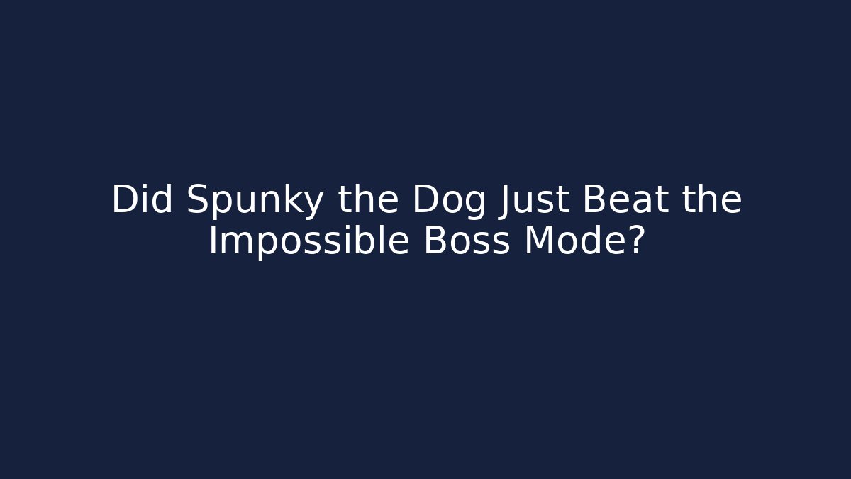 Did Spunky the Dog Just Beat the Impossible Boss Mode?