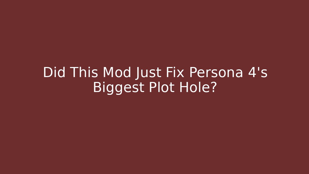 Did This Mod Just Fix Persona 4’s Biggest Plot Hole?