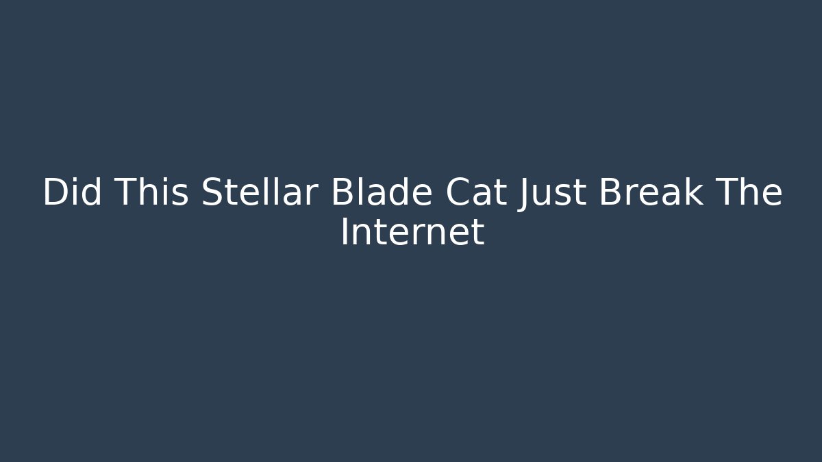 Did This Stellar Blade Cat Just Break The Internet