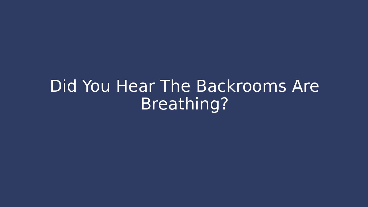 Did You Hear The Backrooms Are Breathing? - Buddy Program