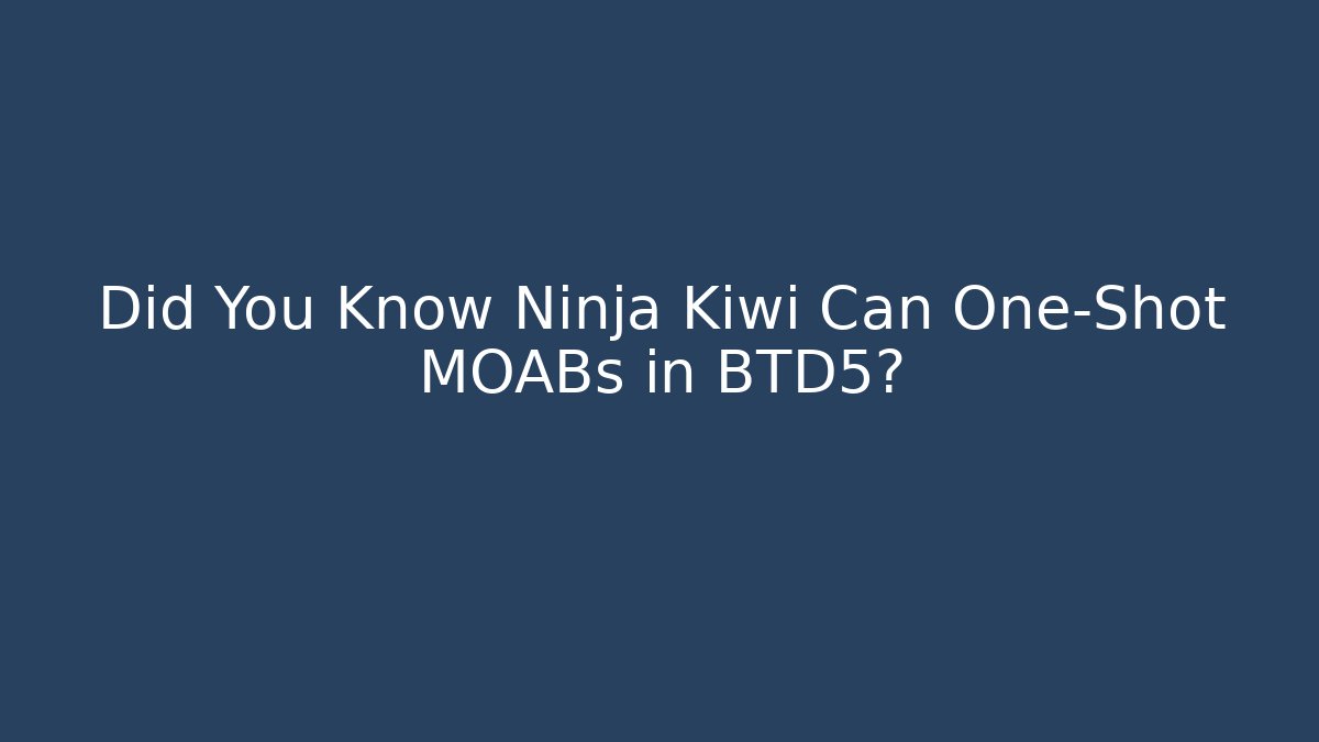 Did You Know Ninja Kiwi Can One-Shot MOABs in BTD5?