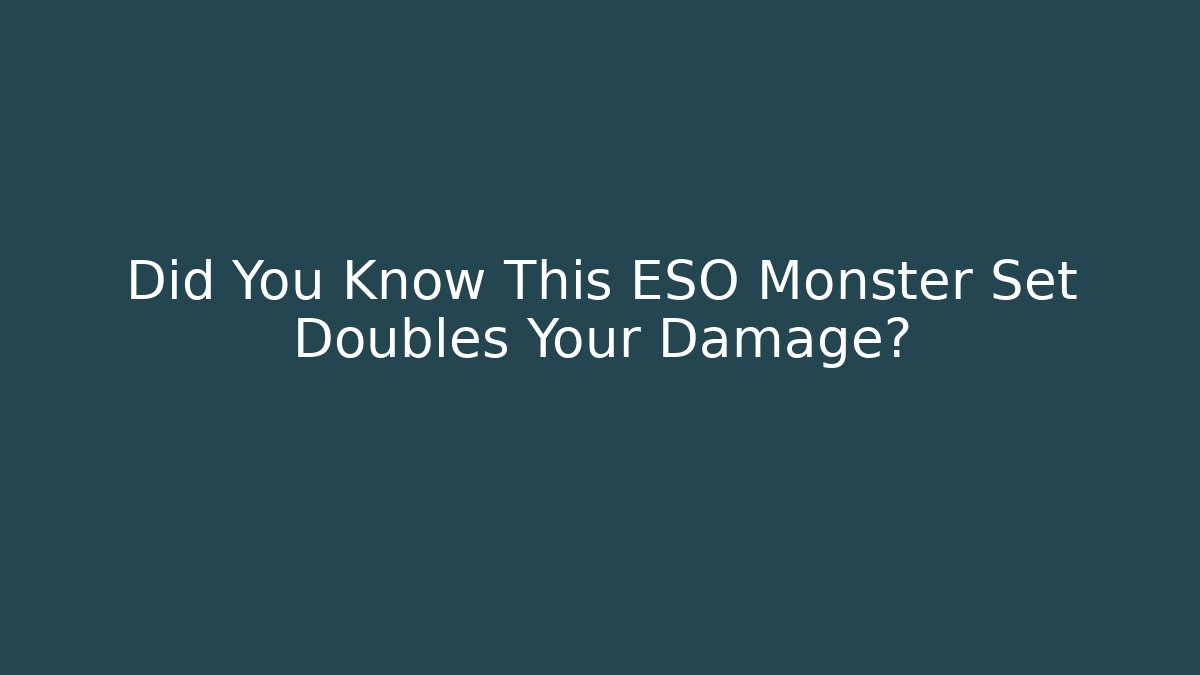 Did You Know This ESO Monster Set Doubles Your Damage?