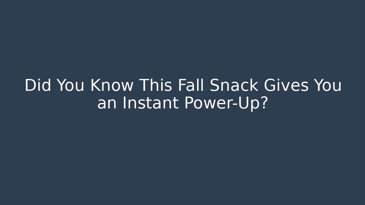 Did You Know This Fall Snack Gives You an Instant Power-Up?