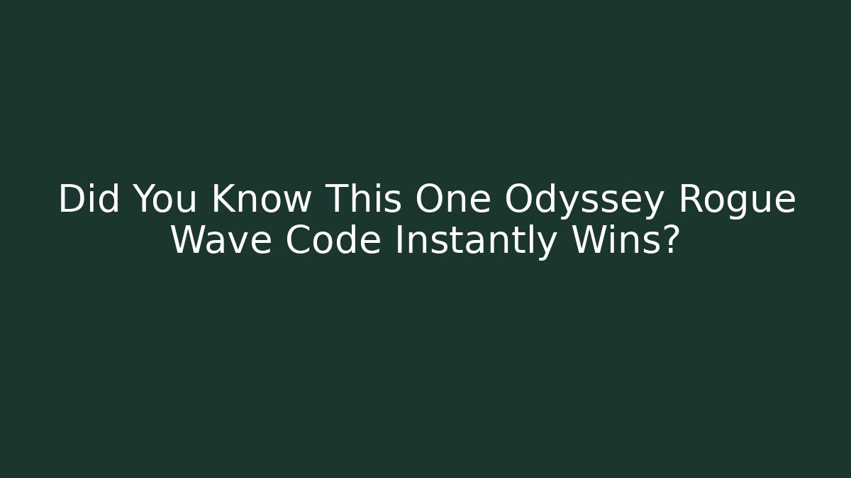 Did You Know This One Odyssey Rogue Wave Code Instantly Wins?