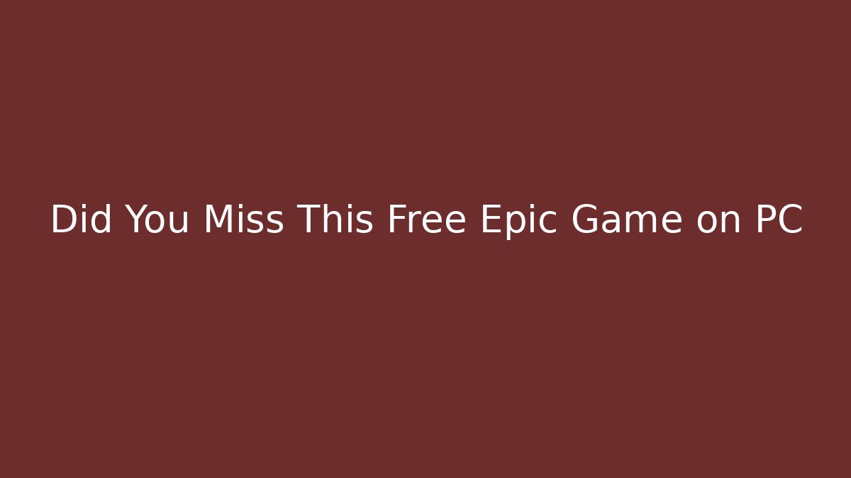 Did You Miss This Free Epic Game on PC