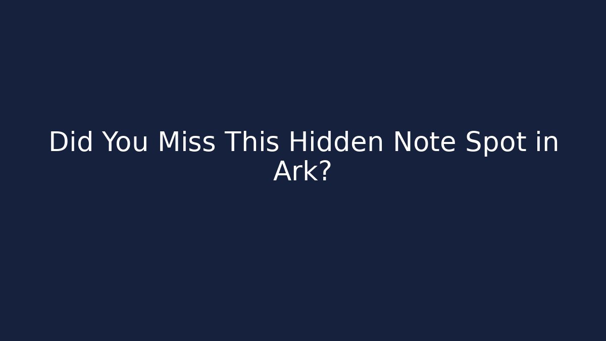 Did You Miss This Hidden Note Spot in Ark?