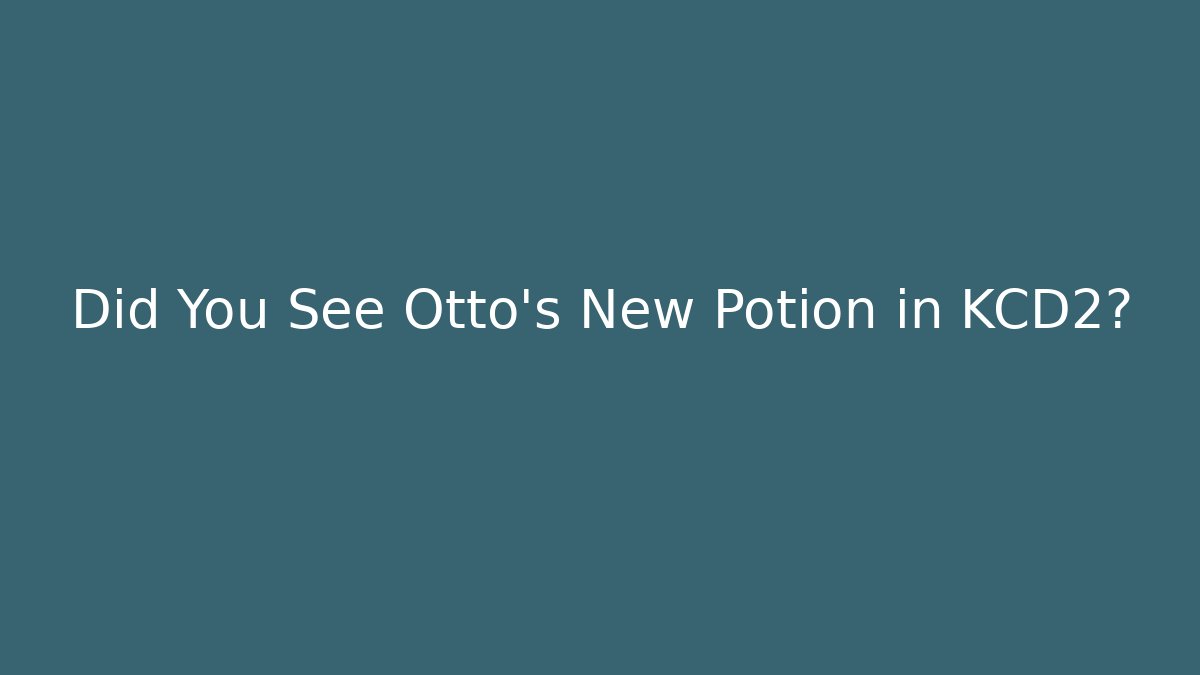 Did You See Otto's New Potion in KCD2?