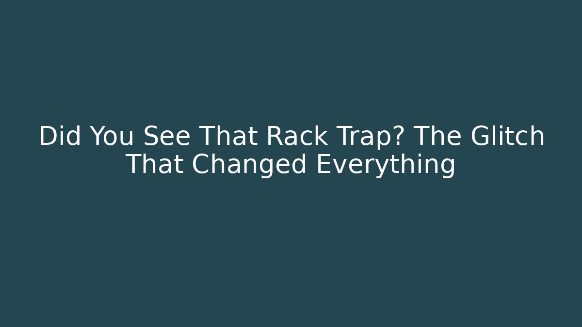Did You See That Rack Trap? The Glitch That Changed Everything - Buddy Program