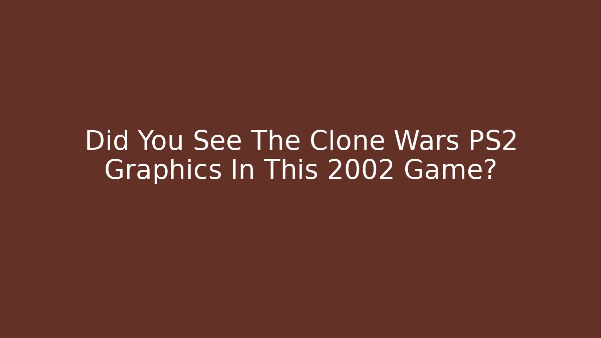 Did You See The Clone Wars PS2 Graphics In This 2002 Game?
