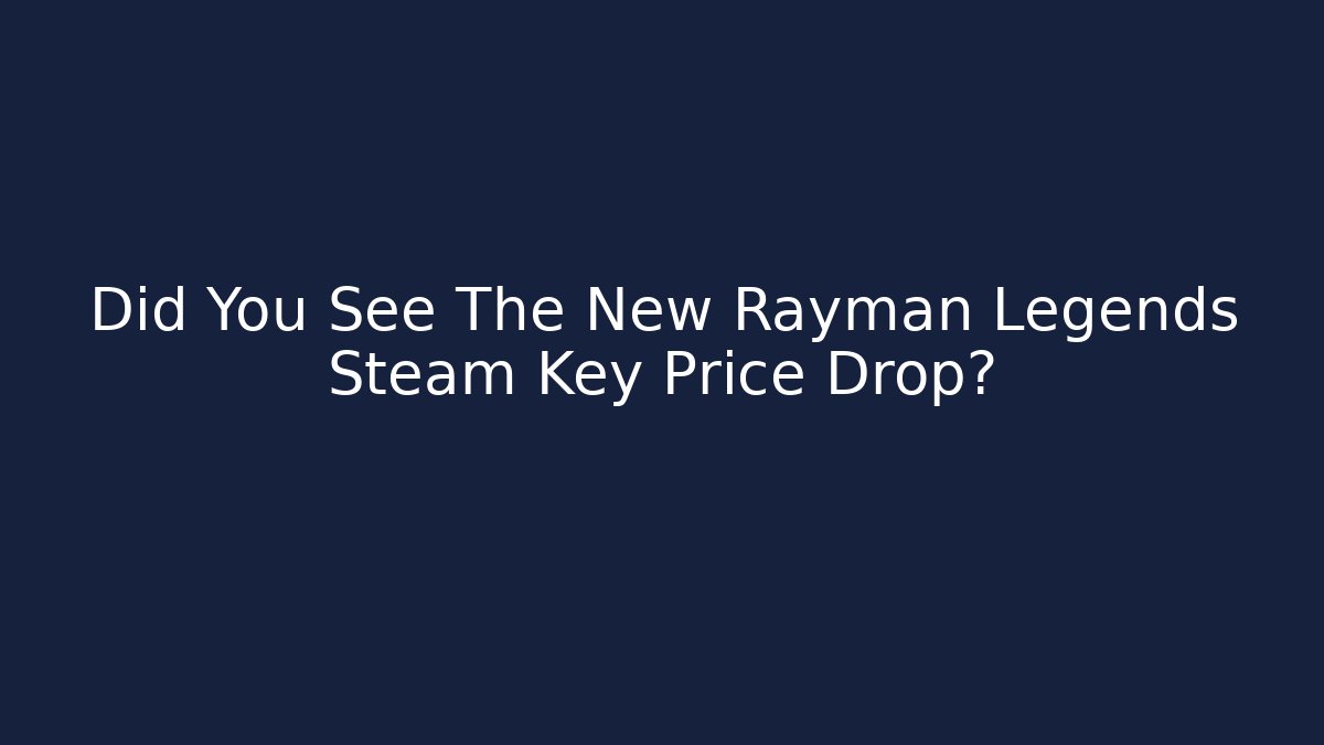 Did You See The New Rayman Legends Steam Key Price Drop?