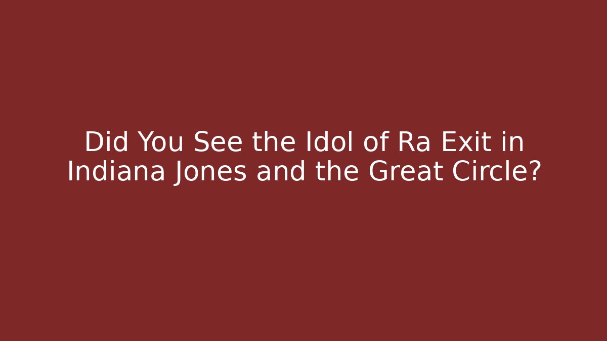 Did You See the Idol of Ra Exit in Indiana Jones and the Great Circle?