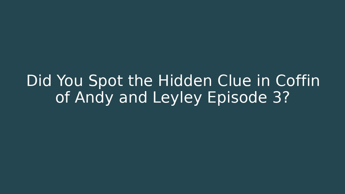Did You Spot the Hidden Clue in Coffin of Andy and Leyley Episode 3? - Buddy Program