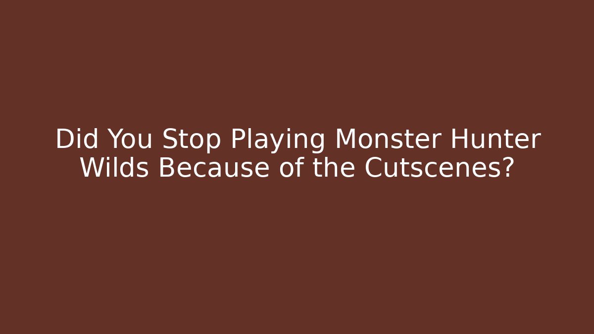 Did You Stop Playing Monster Hunter Wilds Because of the Cutscenes? - Buddy Program