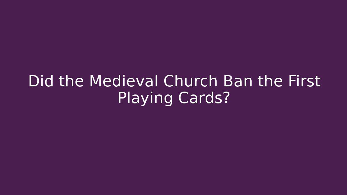 Did the Medieval Church Ban the First Playing Cards?