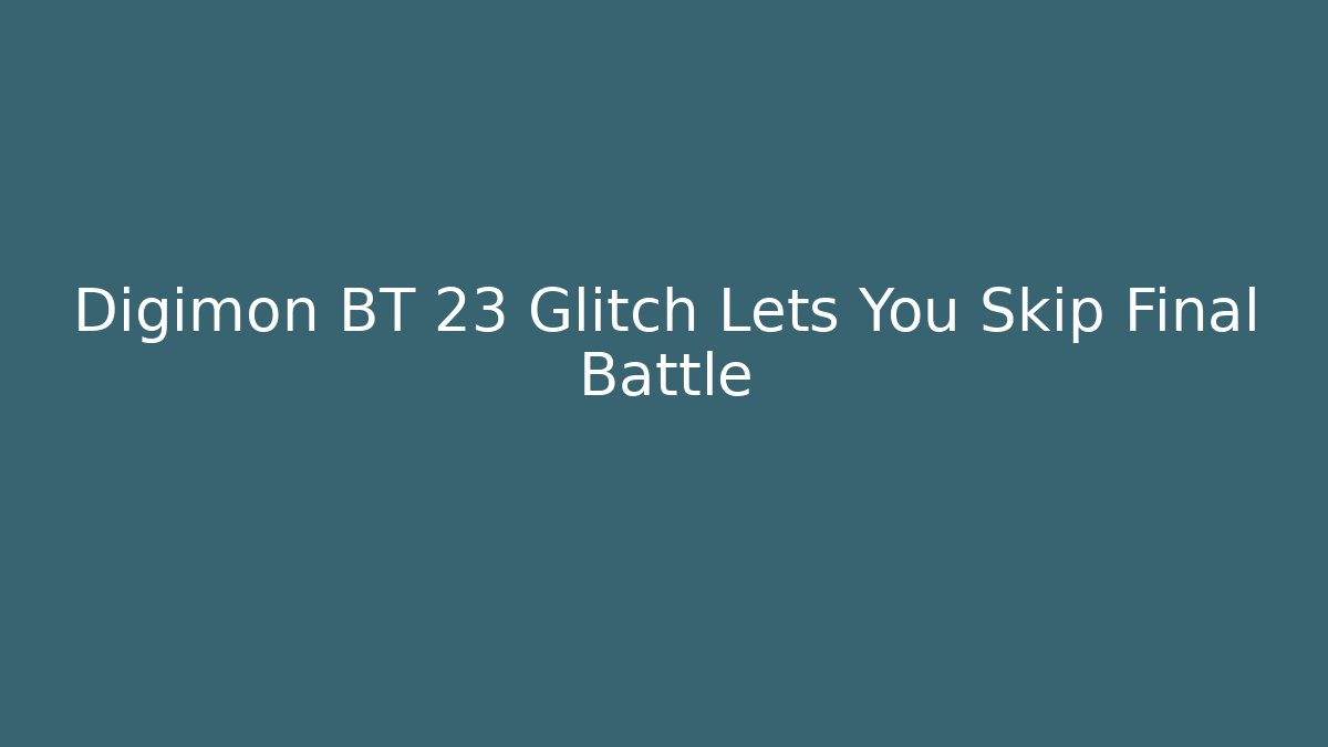 Digimon BT 23 Glitch Lets You Skip Final Battle - Buddy Program