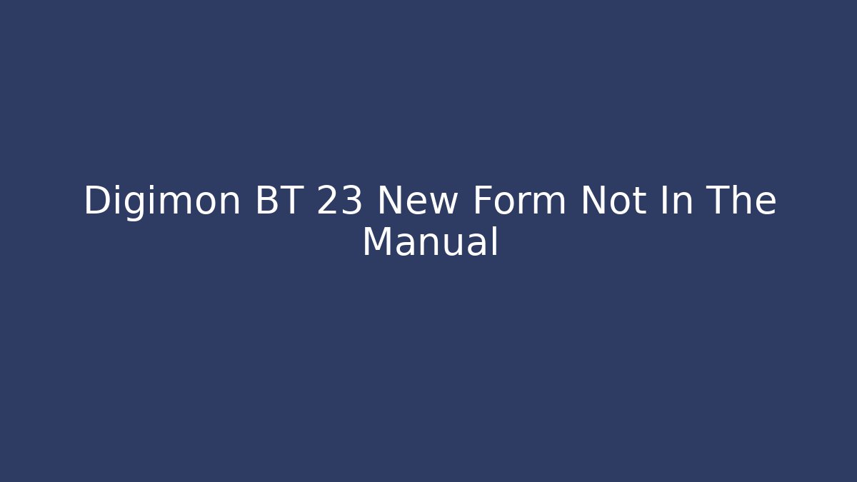Digimon BT 23 New Form Not In The Manual - Buddy Program