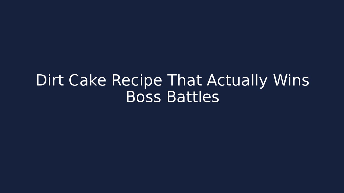 Dirt Cake Recipe That Actually Wins Boss Battles