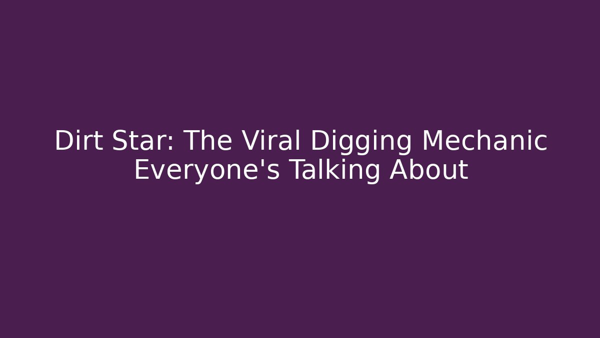 Dirt Star: The Viral Digging Mechanic Everyone's Talking About