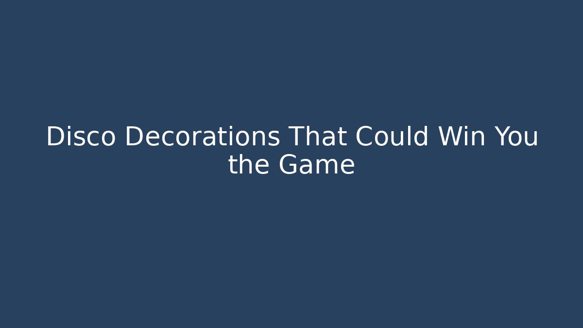 Disco Decorations That Could Win You the Game - Buddy Program