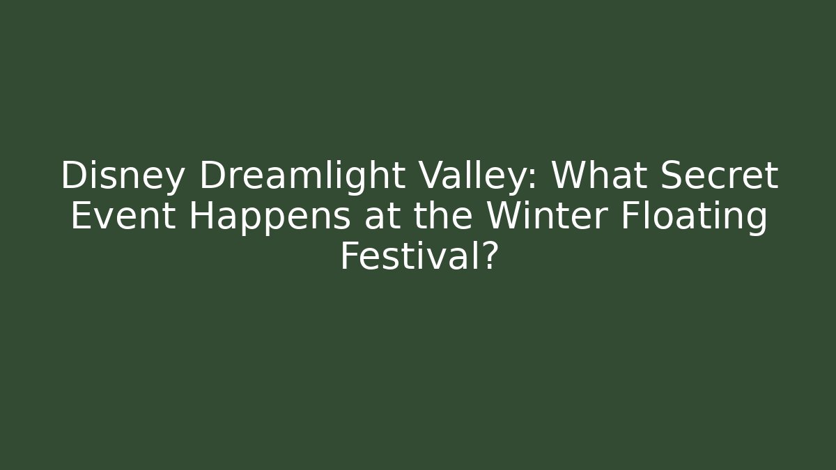 Disney Dreamlight Valley: What Secret Event Happens at the Winter Floating Festival?