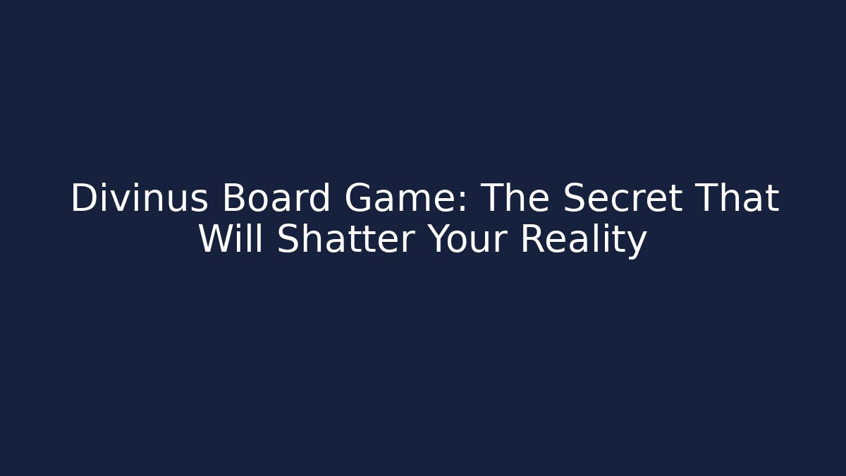 Divinus Board Game: The Secret That Will Shatter Your Reality