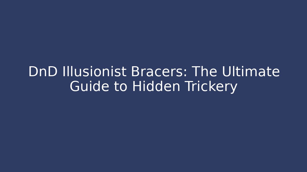 DnD Illusionist Bracers: The Ultimate Guide to Hidden Trickery