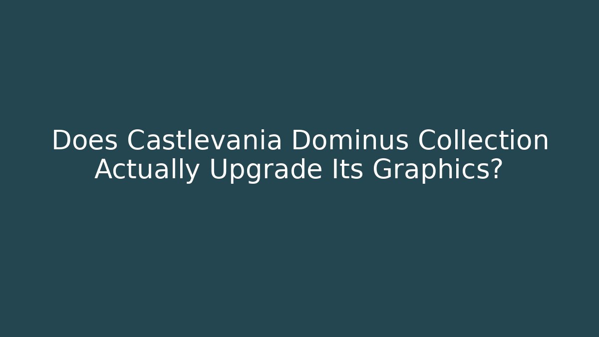 Does Castlevania Dominus Collection Actually Upgrade Its Graphics?