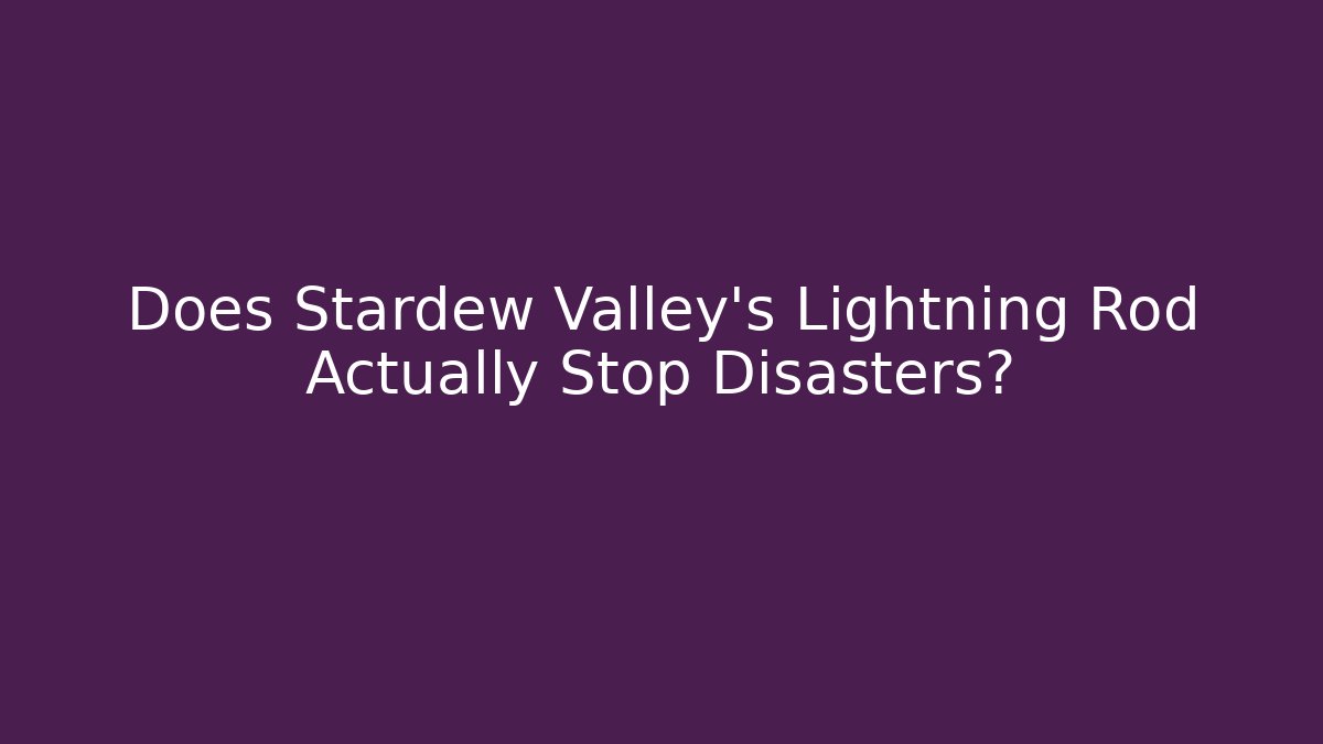 Does Stardew Valley's Lightning Rod Actually Stop Disasters?