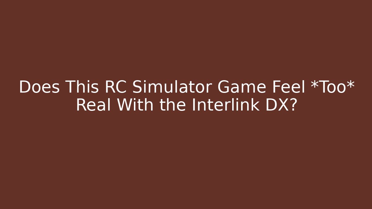 Does This RC Simulator Game Feel *Too* Real With the Interlink DX? - Buddy Program