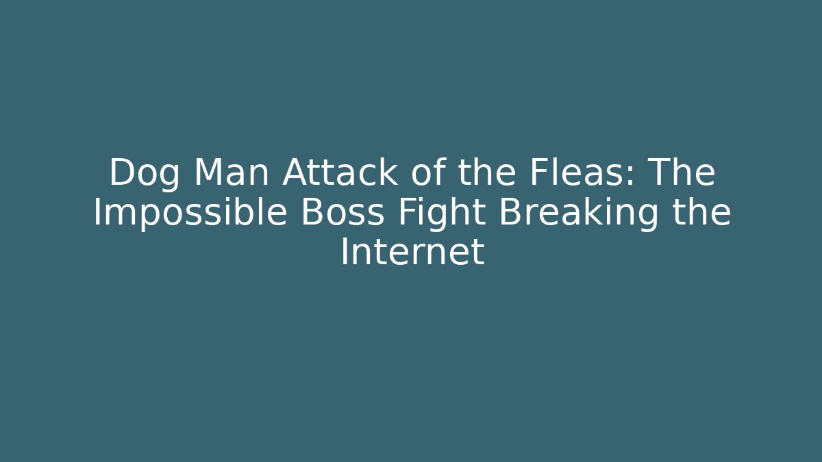 Dog Man Attack of the Fleas: The Impossible Boss Fight Breaking the Internet