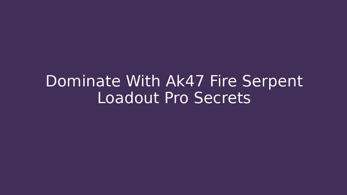 Dominate With Ak47 Fire Serpent Loadout Pro Secrets