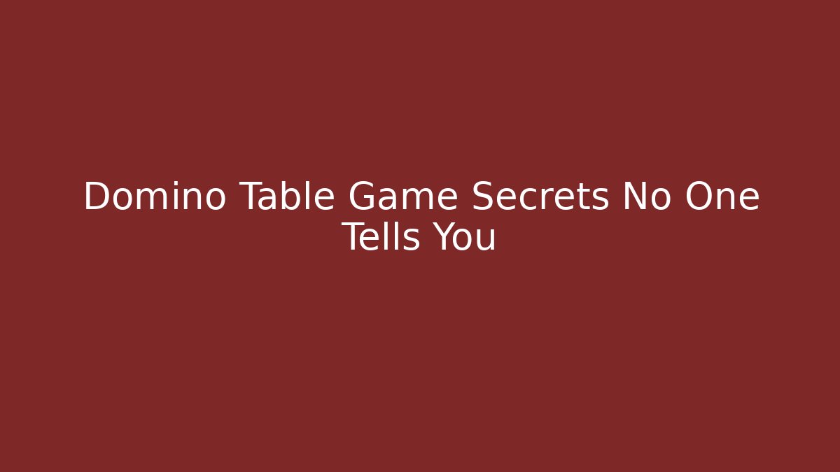 Domino Table Game Secrets No One Tells You