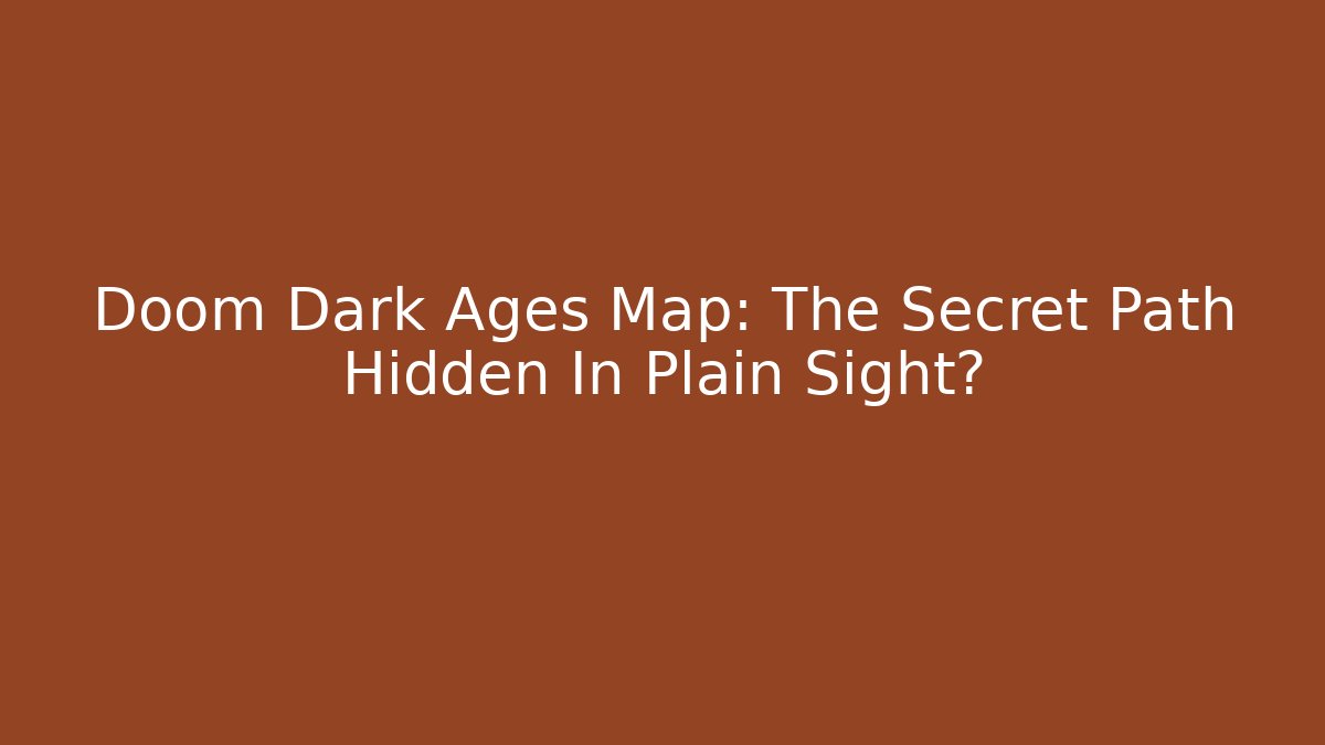 Doom Dark Ages Map: The Secret Path Hidden In Plain Sight?