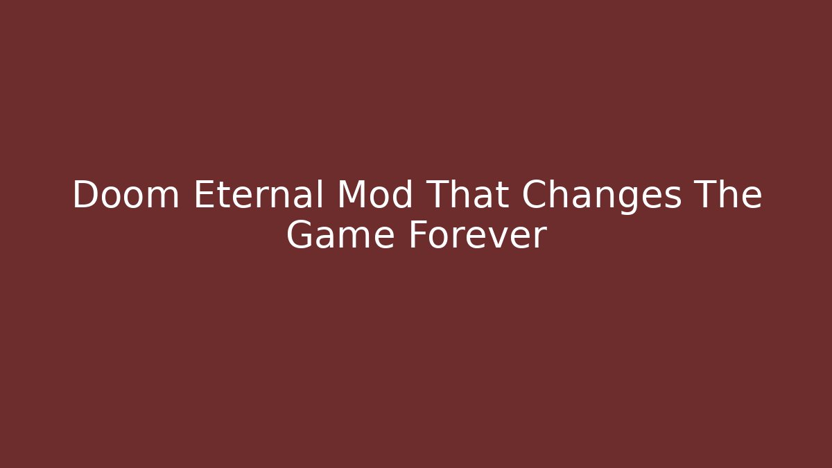 Doom Eternal Mod That Changes The Game Forever