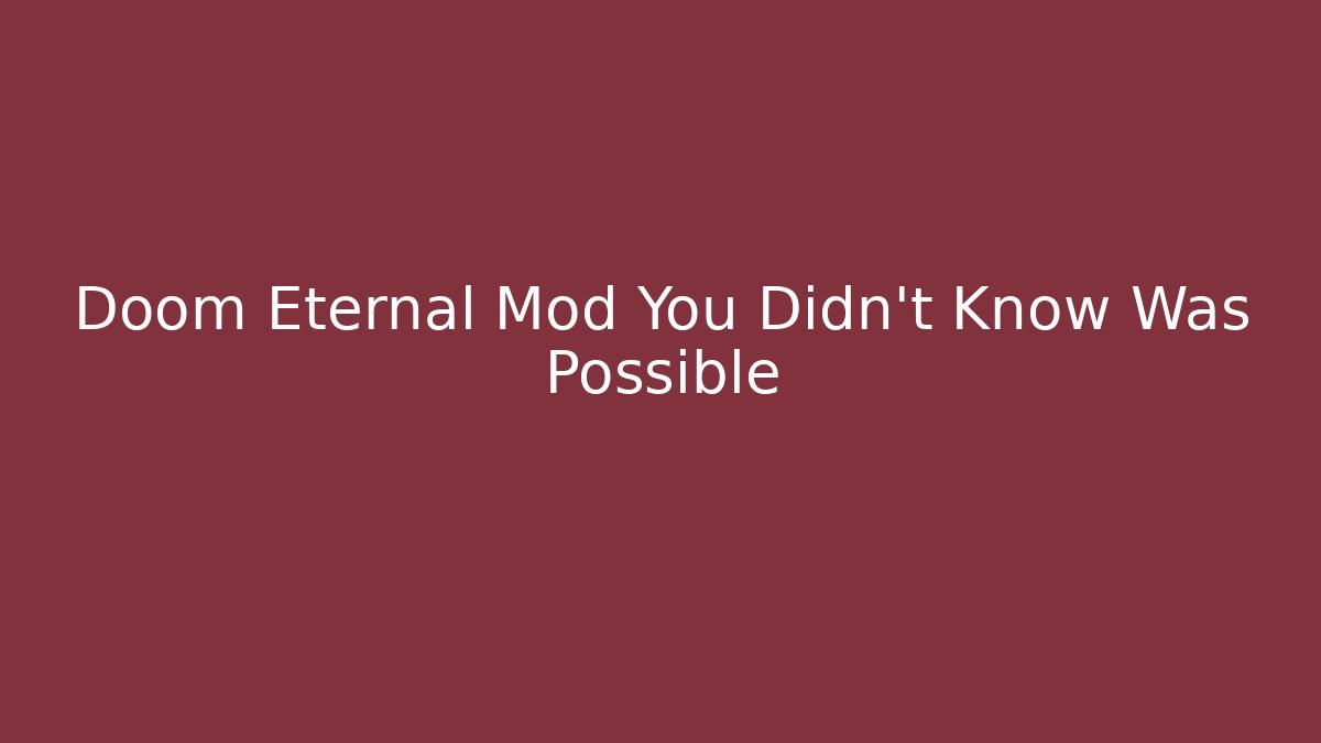 Doom Eternal Mod You Didn't Know Was Possible