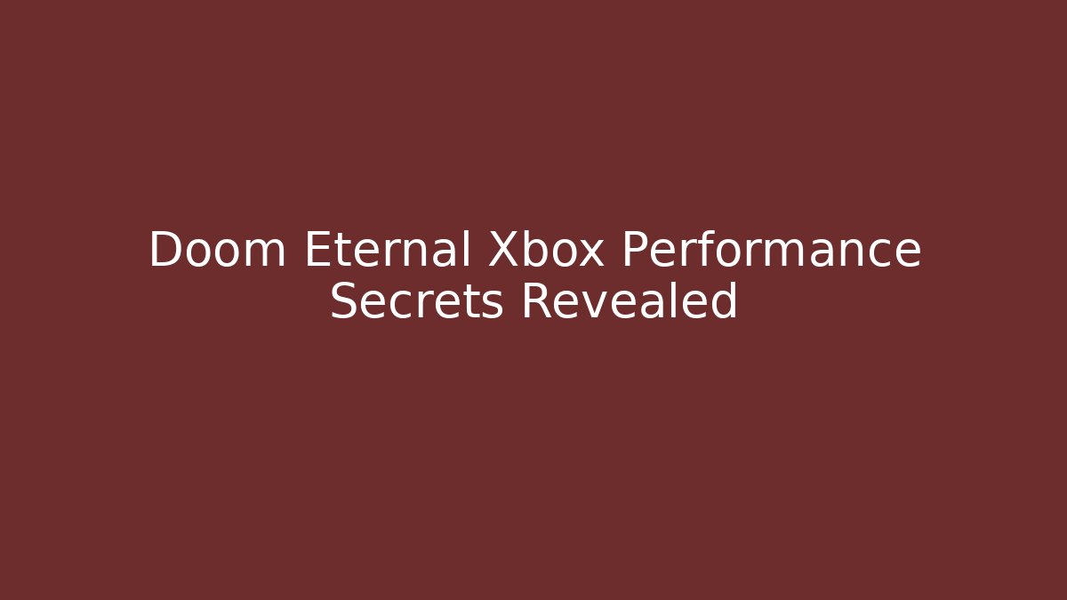 Doom Eternal Xbox Performance Secrets Revealed