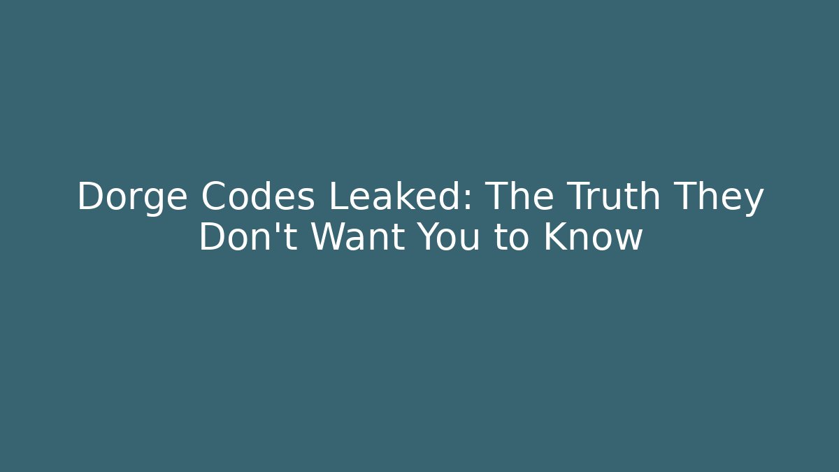 Dorge Codes Leaked: The Truth They Don't Want You to Know