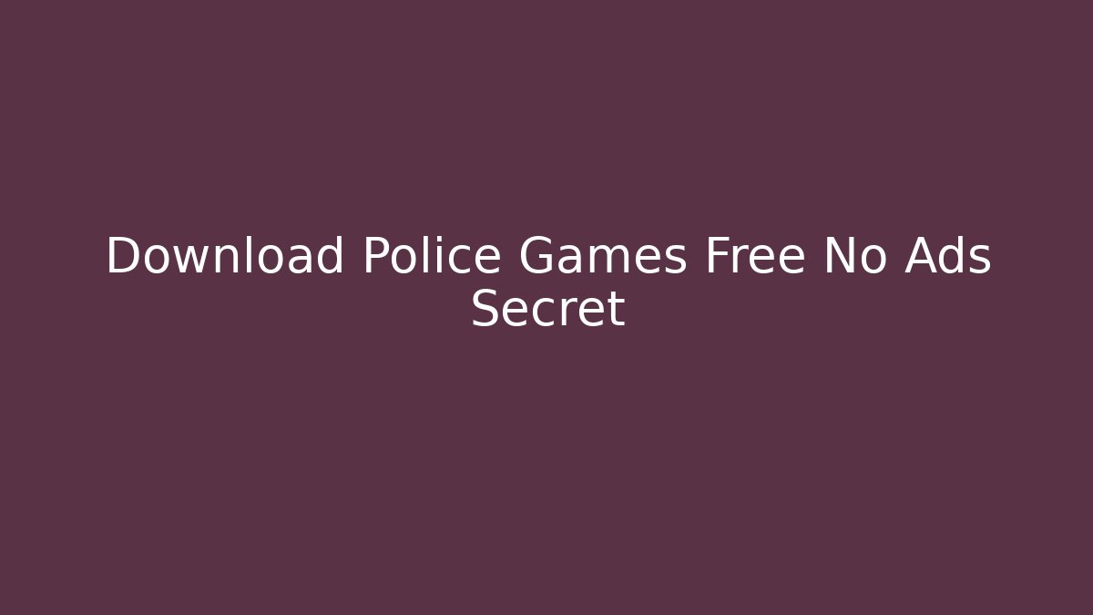 Download Police Games Free No Ads Secret