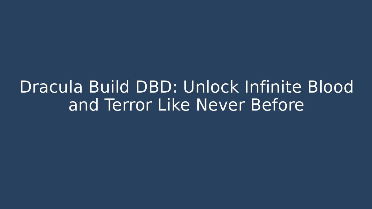 Dracula Build DBD: Unlock Infinite Blood and Terror Like Never Before