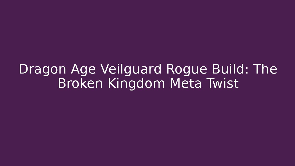 Dragon Age Veilguard Rogue Build: The Broken Kingdom Meta Twist - Buddy Program