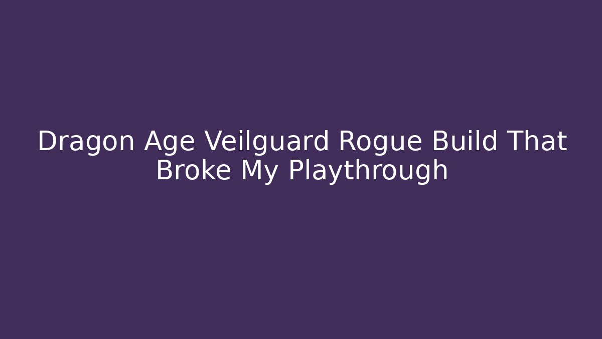 Dragon Age Veilguard Rogue Build That Broke My Playthrough