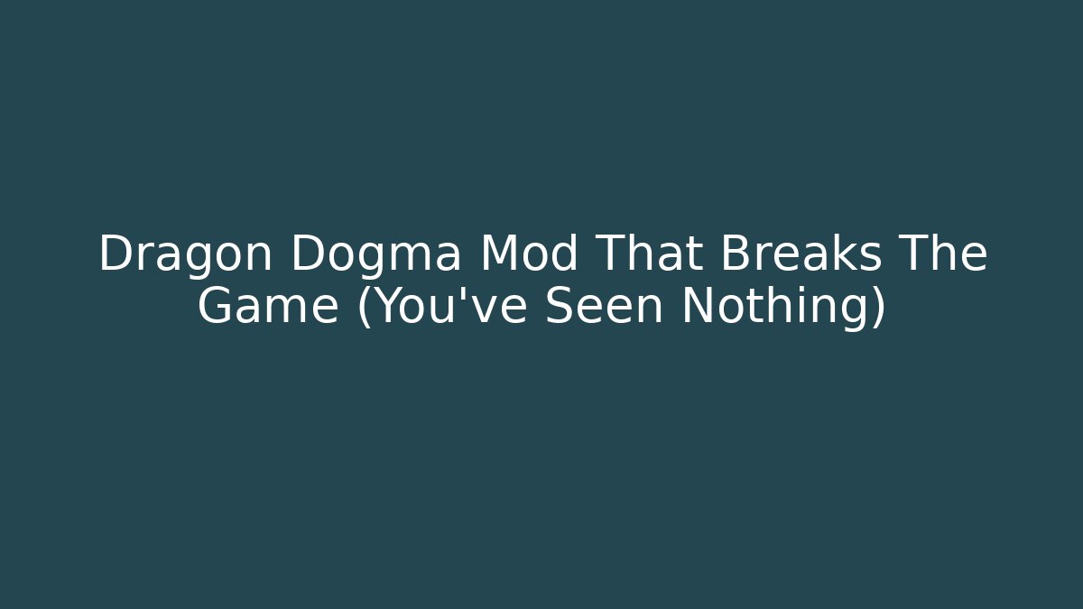 Dragon Dogma Mod That Breaks The Game (You’ve Seen Nothing) - Buddy Program