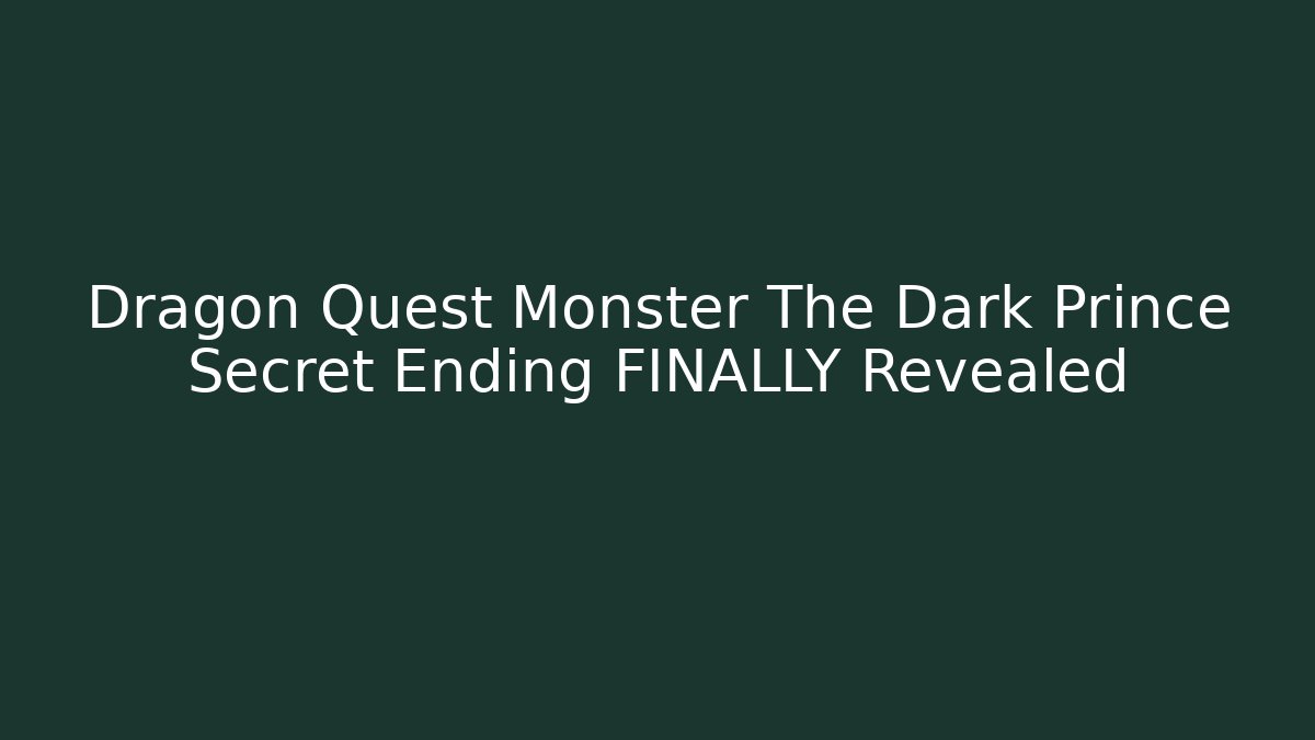 Dragon Quest Monster The Dark Prince Secret Ending FINALLY Revealed