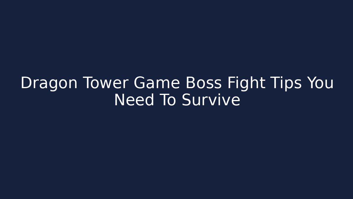 Dragon Tower Game Boss Fight Tips You Need To Survive