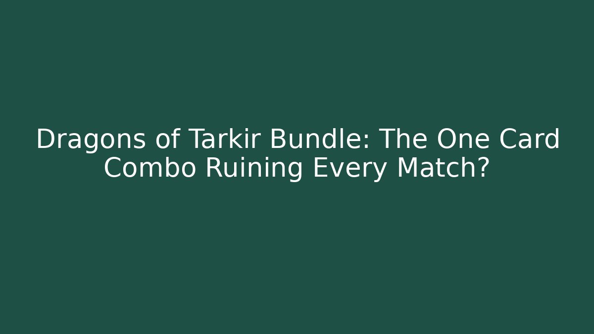 Dragons of Tarkir Bundle: The One Card Combo Ruining Every Match?
