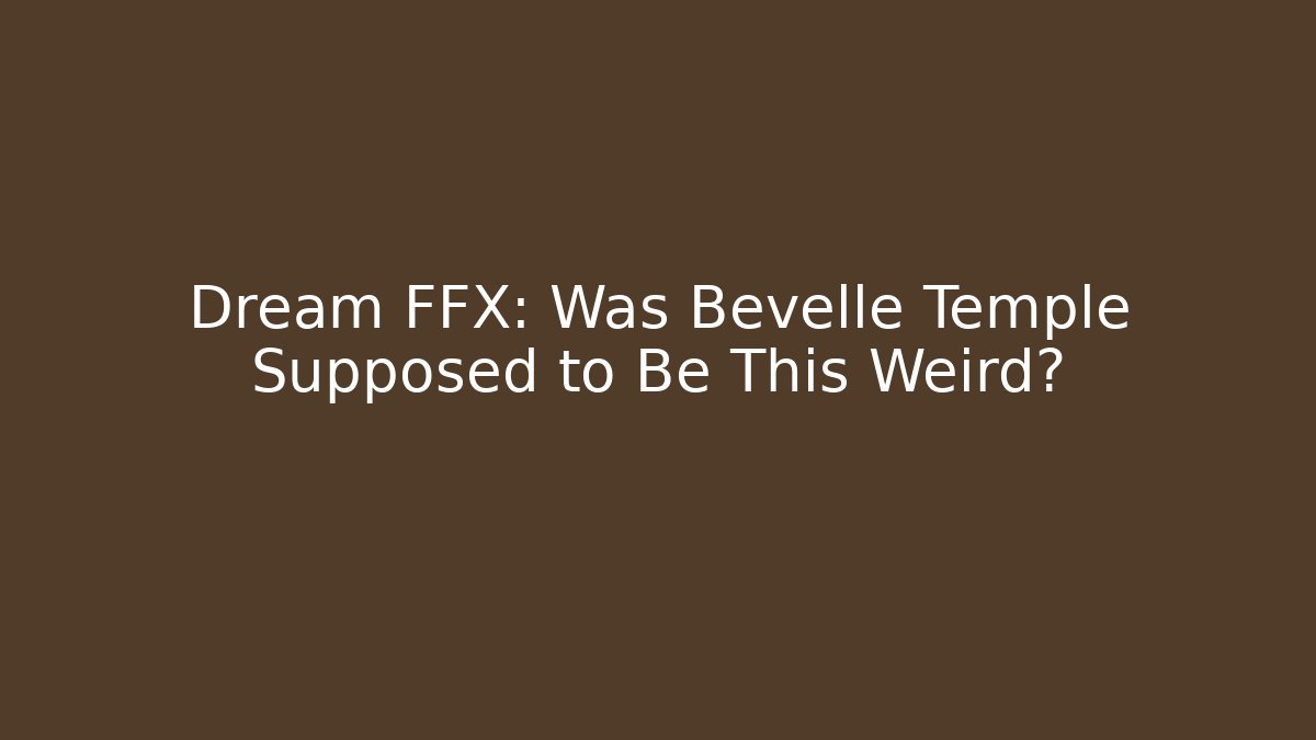Dream FFX: Was Bevelle Temple Supposed to Be This Weird?