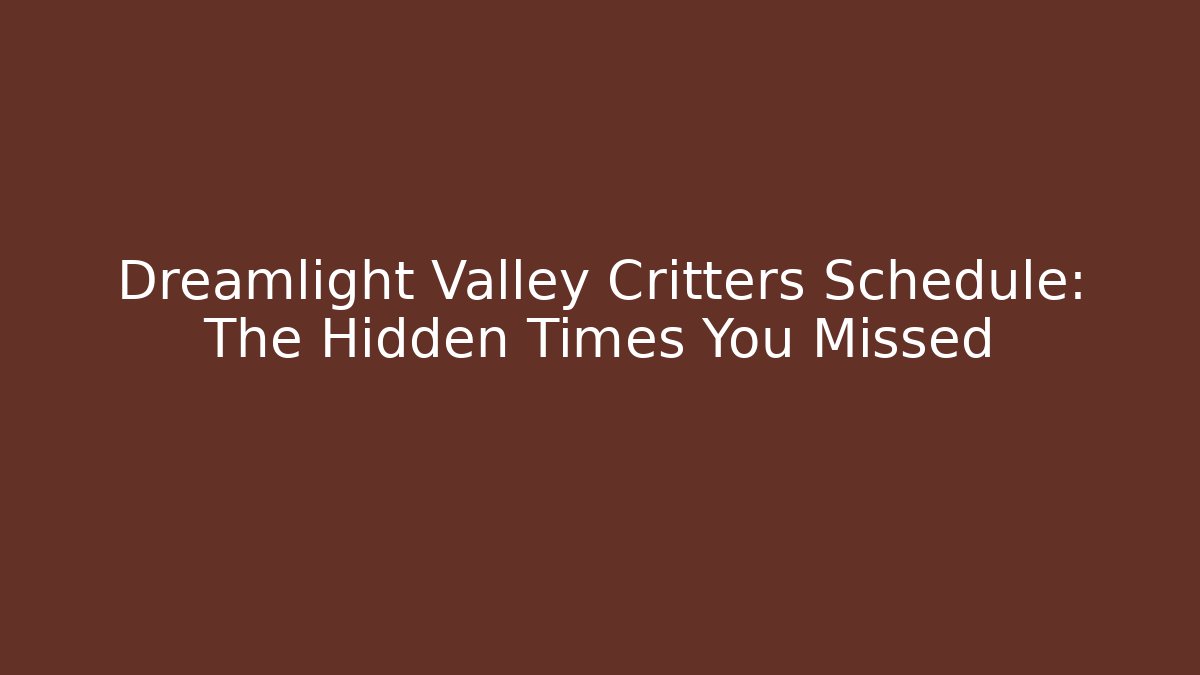 Dreamlight Valley Critters Schedule: The Hidden Times You Missed